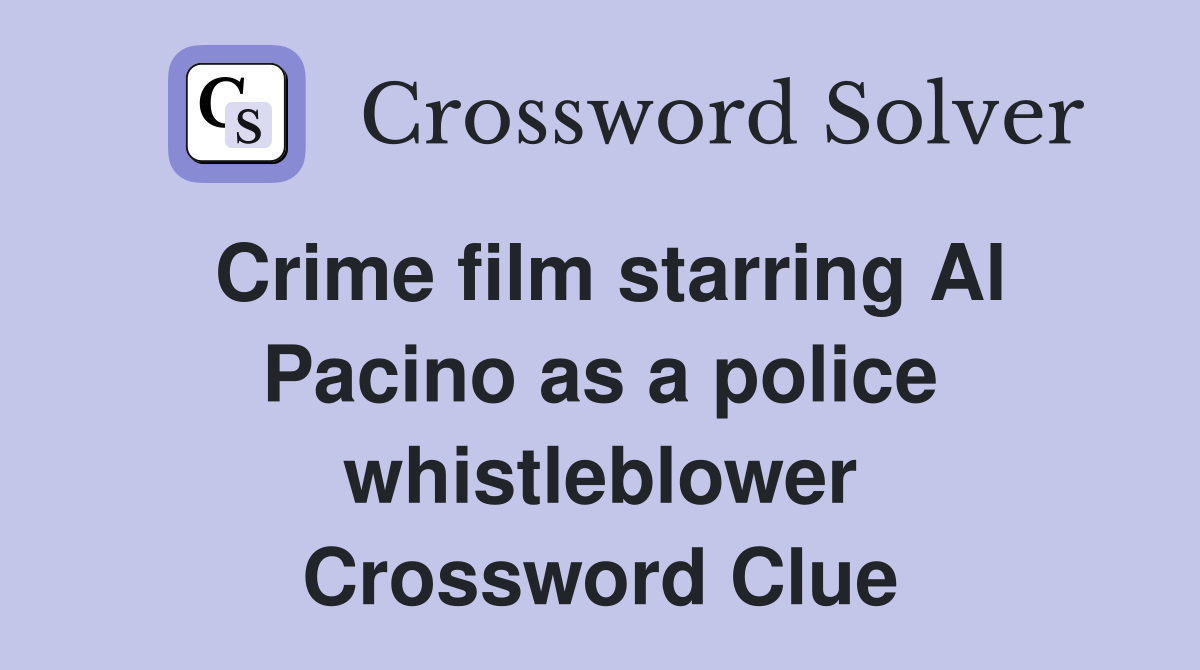 Crime film starring Al Pacino as a police whistleblower - Crossword